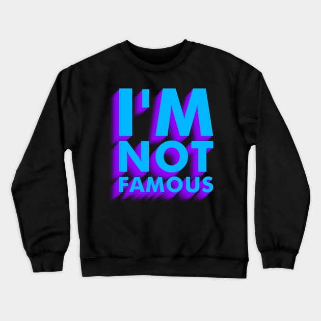 I'm not famous Crewneck Sweatshirt by Anthony De Abreu